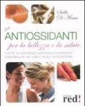Gli antiossidanti per la bellezza e la salute