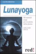 Lunayoga. Gli esercizi yoga per la salute della donna