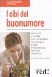 I cibi del buonumore. Alimenti e ricette per combattere stanchezza, ansia, svogliatezza, disturbi del sonno