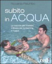 Subito in acqua. Le coccole per il bimbo, il fitness per la mamma e il papà