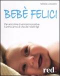 Bebè felici. Per arricchire di emozione positive il primo anno di vita dei nostri figli