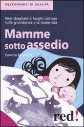 Mamme sotto assedio. Idee sbagliate e luoghi comuni sulla gravidanza e la maternità