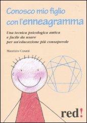 Conosco mio figlio con l'enneagramma. Una tecnica psicologica antica efacile da usare per un'educazione più consapevole