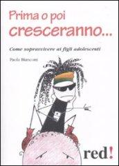 Prima o poi cresceranno... Come sopravvivere ai figli adolescenti