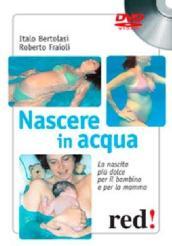 Nascere in acqua. La nascita più dolce per il bambino e per la mamma. DVD. Con libro