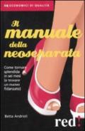 Il manuale della neoseparata. Come tornare splendida in sei mesi (e trovare un nuovo fidanzato)