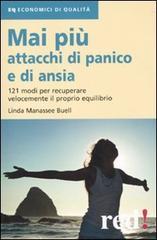 Mai più attacchi di panico e di ansia. 121 modi per recuperare velocemente il proprio equilibro