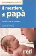 Il mestiere di papà. Tutte le cose da imparare