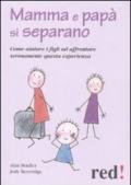 Mamma e papà si separano. Come aiutare ad affrontare serenamente questa esperienza