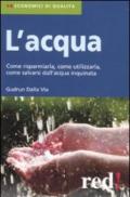 L'acqua. Come risparmiarla, come utilizzarla, come salvarsi dall'acqua inquinata