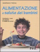 Alimentazione e salute dei bambini. Gli alimenti e i menù per prevenire le malattie più comuni