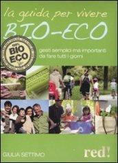 La guida per vivere bio-eco. Gesti semplici ma importanti da fare tutti i giorni