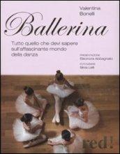 Ballerina. Tutto quello che devi sapere sull'affascinante mondo della danza