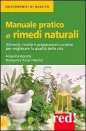 Manuale pratico di rimedi naturali. Alimenti, ricette e preparazioni curative per migliorare la qualità della vita