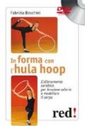 In forma con l'hula hoop. L'allenamento aerobico per bruciare calorie e modellare il corpo. DVD