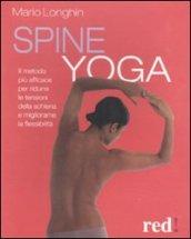 Spine yoga. Il metodo più efficace per ridurre le tensioni della schiena e migliorarne la flessibilità