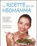 Le ricette per la neo-mamma. Per la salute della donna che allatta e del bambino