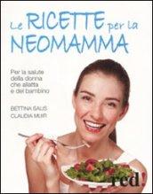 Le ricette per la neo-mamma. Per la salute della donna che allatta e del bambino