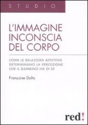 L'immagine inconscia del corpo. Come le relazioni affettive determinano la percezione che il bambino ha di sé