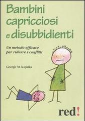 Bambini capricciosi e disubbidienti. Un metodo efficace per ridurre i conflitti