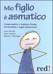 Mio figlio è asmatico. Comprendere e trattare l'asma nei bambini e negli adolescenti