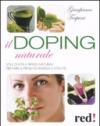 Il doping naturale. Stile di vita e rimedi naturali per vavorire il pieno di energia e vitalità