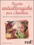 Ricette antiallergiche per i bambini. Piatti buoni e facili da preparare adatti a tutta la famiglia