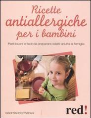 Ricette antiallergiche per i bambini. Piatti buoni e facili da preparare adatti a tutta la famiglia