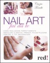 Nail art fai da te. Come realizzare perfettamente manicure classica, french, ricostruzione con gel e tip, decorazioni