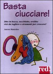 Basta ciucciare! Dito in bocca, succhiotto, orsetto: vizi da togliere o strumenti per crescere?