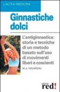 Ginnastiche dolci. L'antiginnastica: storia e tecniche di un metodo basato sull'uso di movimenti liberi e coscienti