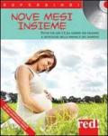 Nove mesi «insieme». Tutto ciò che c'è da sapere per favorire il benessere della mamma e del bambino. Con CD Audio