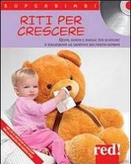 Riti per crescere. Gesti, giochi e parole per scandire e rallegrare le giornate dei nostri bambini. Con CD Audio