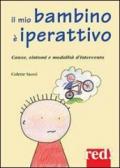 Il mio bambino è iperattivo. Cause, sintomi e modalità d'intervento