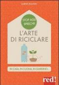 L'arte di riciclare. In casa, in cucina, in giardino