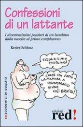 Confessioni di un lattante. I divertentissimi pensieri di un bambino dalla nascita al primo compleanno