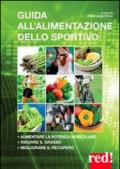 Guida all'alimentazione dello sportivo. Per aumentare la potenza muscolare, ridurre il grasso, migliorare l'energia