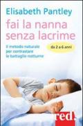 Fai la nanna senza lacrime. Da 2 a 6 anni. Il metodo naturale per contrastare le battaglie notturne