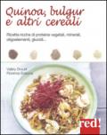 Quinoa, bulgur e altri cereali. Ricette ricche di proteine vegetali, minerali, oligoelementi, glucidi...