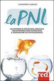 La PNL. Un metodo di psicologia applicata per esprimersi con autenticità e comunicare più efficacemente