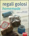 Regali golosi homemade. Tante ricette e idee per ogni occasione