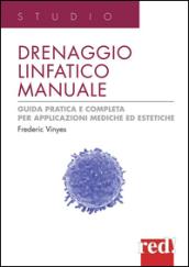 Drenaggio linfatico manuale. Guida pratica e completa per applicazioni mediche ed estetiche