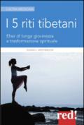 I 5 riti tibetani. Elisir di lunga giovinezza e trasformazione spirituale