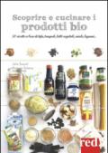 Scoprire e cucinare i prodotti bio. 50 ricette a base di tofu, tempeh, latti vegetali, miele, legumi...