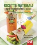 Ricette naturali dallo svezzamento ai 6 anni. Piatti nutrienti, buoni e sani