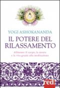 Il potere del rilassamento. Allineare il corpo, la mente e la vita grazie alla meditazione