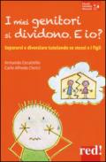 I miei genitori si dividono. E io? Separarsi e divorziare tutelando se stessi e i figli