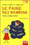 Come capire e superare le paure dei bambini. Giochi, consigli, attività