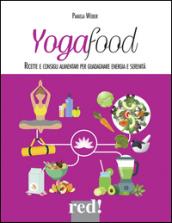 Yogafood. Ricette e consigli alimentari per guadagnare energia e serenità. Ediz. illustrata