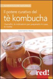 Il potere curativo del tè Kombucha. I benefici, le indicazioni per prepararlo in casa, le ricette